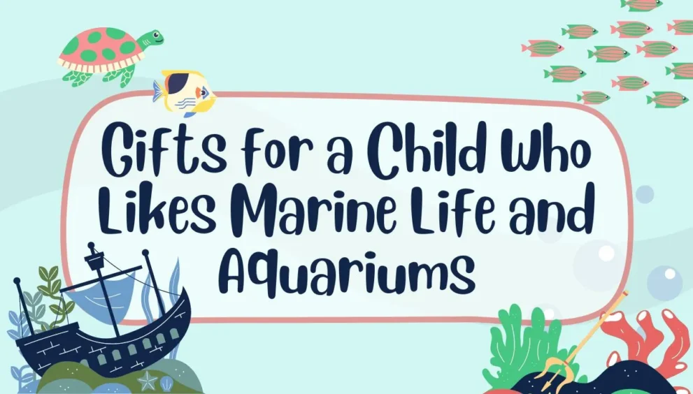 Gifts for a Child Who Likes Marine Life and Aquariums