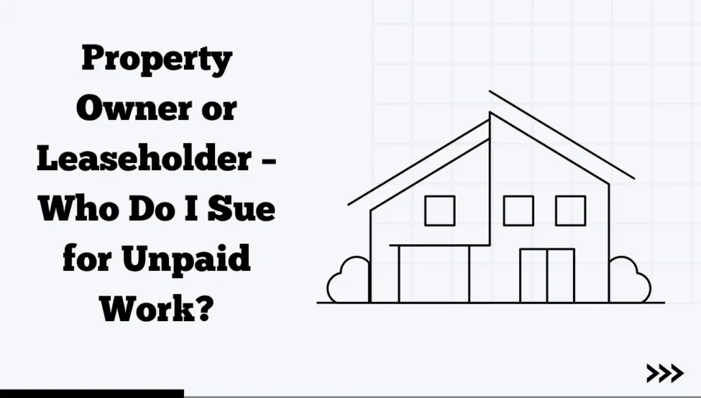 property owner or leaseholder--who do i sue for unpaid work