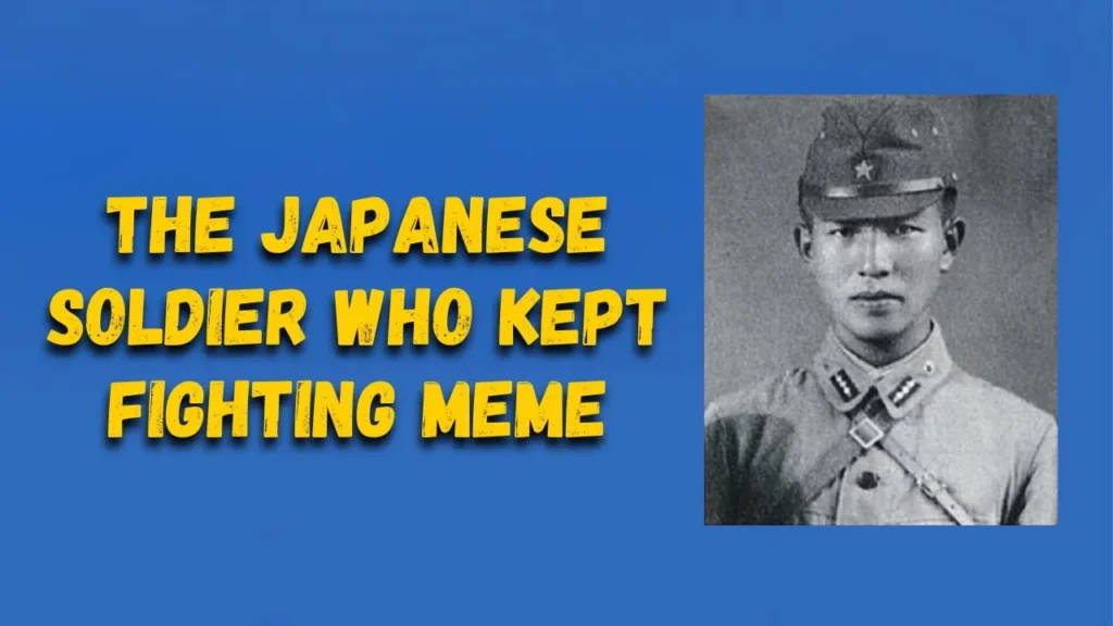 the japanese soldier who kept fighting meme