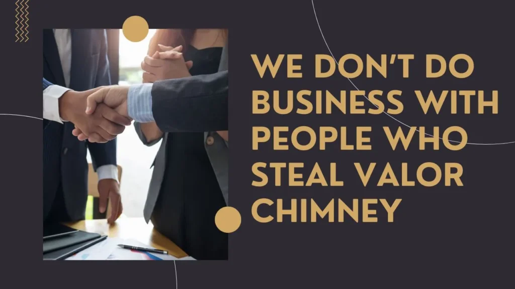 we don't do business with people who steal valor chimney