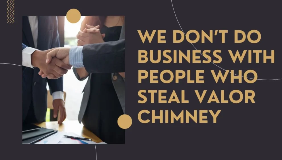 we don't do business with people who steal valor chimney