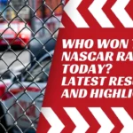 Who Won the NASCAR Race Today? Latest Results and Highlights