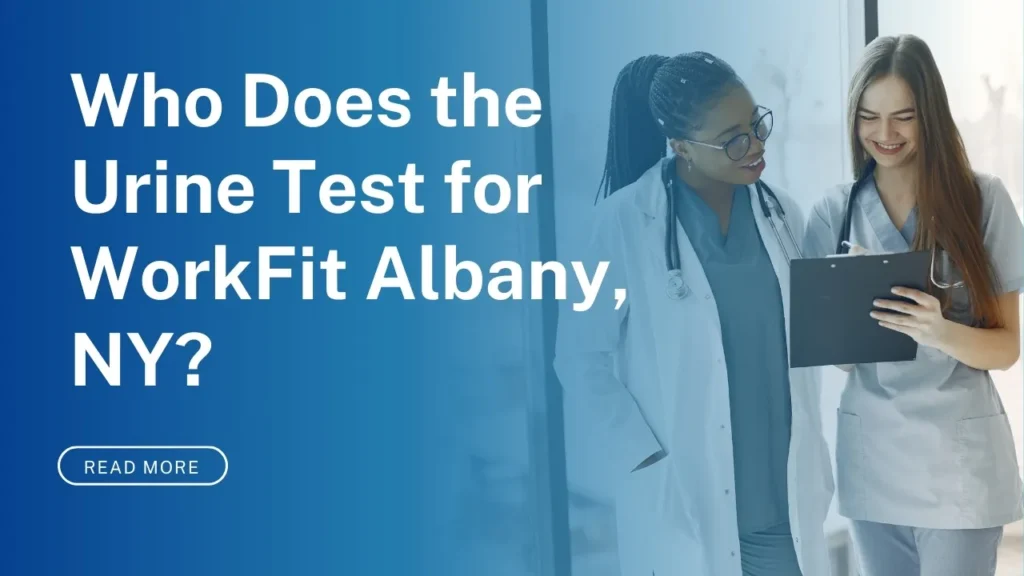 Who Does the Urine Test for WorkFit Albany, NY?