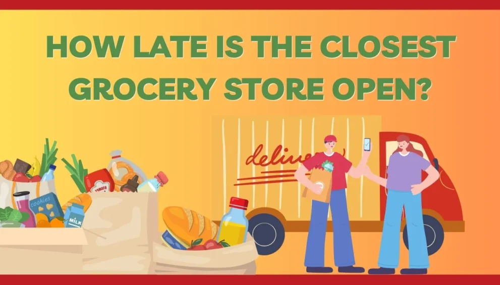 how late is the closest grocery store open