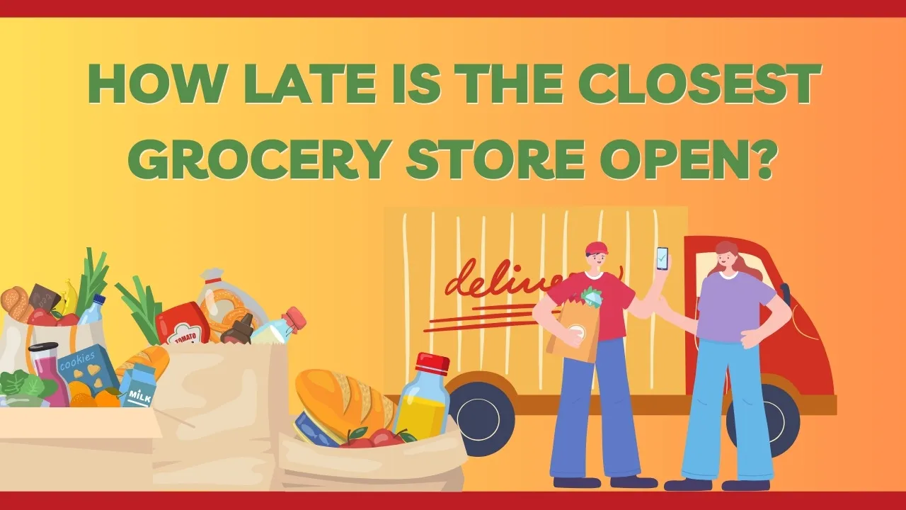 how late is the closest grocery store open